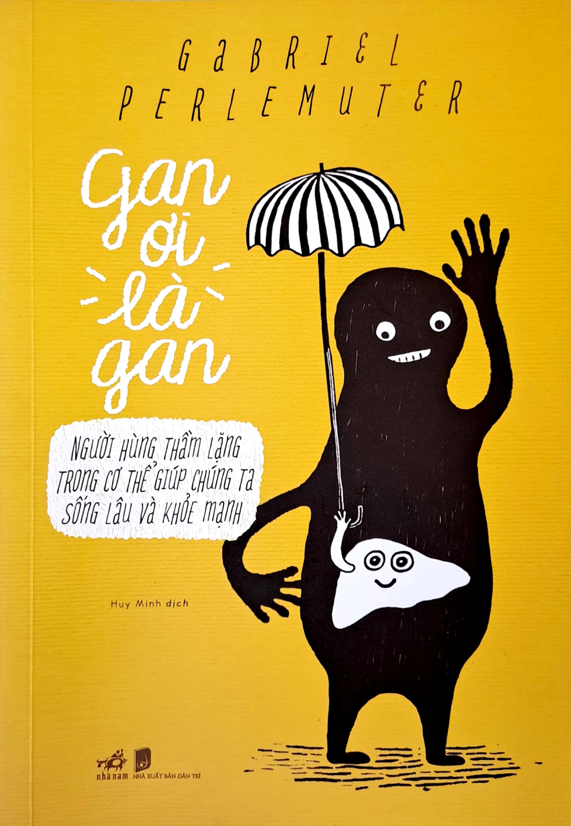 Gan Ơi Là Gan - Người Hùng Thầm Lặng Trong Cơ Thể Giúp Chúng Ta Sống Lâu Và Khỏe Mạnh PDF Gan Ơi Là Gan - Người Hùng Thầm Lặng Trong Cơ Thể Giúp Chúng Ta Sống Lâu Và Khỏe Mạnh PDF